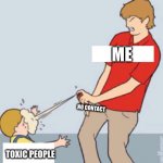 Baby Repellent | ME; NO CONTACT; TOXIC PEOPLE | image tagged in baby repellent | made w/ Imgflip meme maker