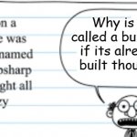 hmm | Why is it called a building if its already built though? | image tagged in crazy thoughts | made w/ Imgflip meme maker