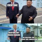 Kim jong un explaining trump | ME EXPLAINING WHY LUNIME IS A CHILD PREDATOR AND IS USING GACHA LIFE AS A TOOL FOR CHILD TRAFFICKING; EVERYONE; EVERYONE NOT UNDERSTANDING; ME REALIZING THAT NOBODY WILL UNDERSTAND | image tagged in kim jong un explaining trump | made w/ Imgflip meme maker