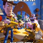 Doesn't know he's a toy and yet, still brainwashed... | DOESN'T KNOW HE'S A TOY; AND YET, STILL BRAINWASHED... | image tagged in toy story new toy | made w/ Imgflip meme maker
