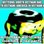 Nuked Donut | VEITCONG/NORTH VEITNAM AND SOUTH VEITNAM/AMERICA IN VEITNAM WAR | image tagged in nuked donut | made w/ Imgflip meme maker