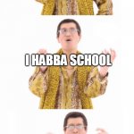 its tru tho right? | I HABA PANDEMIC; I HABBA SCHOOL; O-O-O-O- ONLINE SCHOOL | image tagged in pen pinapple apple pen | made w/ Imgflip meme maker