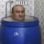 Man In tub | HELLO | image tagged in man in tub | made w/ Imgflip meme maker