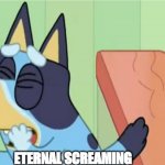 Bluey Eternal Screaming meme