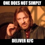 Walk Into Mordor | ONE DOES NOT SIMPLY; DELIVER KFC | image tagged in walk into mordor | made w/ Imgflip meme maker