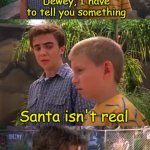 Malcolm in the Middle Don't Say That (Half blank) | Santa isn't real | image tagged in malcolm in the middle don't say that half blank | made w/ Imgflip meme maker