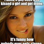 Funny pun meme: I knew a guy once who kissed a girl and got mono. It's funny how nobody ever gets stereo. ;) | I knew a guy once who kissed a girl and got mono. It's funny how nobody ever gets stereo. | image tagged in pretty girl biting lip,memes,funny memes,puns,kissing,mono | made w/ Imgflip meme maker