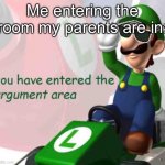 *argument intensifies* | Me entering the room my parents are in: | image tagged in you have entered the argument area,funny,memes,parents | made w/ Imgflip meme maker