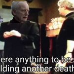Oh God I love building death stars | Is there anything to be said for building another death star? | image tagged in father ted is there anything to be said for another mass,star wars,death star,emperor palpatine | made w/ Imgflip meme maker