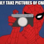 Spiderman Taking A Picture | I ONLY TAKE PICTURES OF CHADS | image tagged in spiderman taking a picture | made w/ Imgflip meme maker