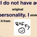 i don't have an original personality | image tagged in i don't have an original personality | made w/ Imgflip meme maker