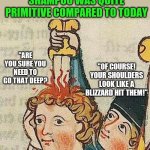 Shampoo of the past | MEDIEVAL DANDRUFF SHAMPOO WAS QUITE PRIMITIVE COMPARED TO TODAY; "ARE YOU SURE YOU NEED TO GO THAT DEEP? "OF COURSE! YOUR SHOULDERS LOOK LIKE A BLIZZARD HIT THEM!" | image tagged in medieval art,shampoo,technology | made w/ Imgflip meme maker
