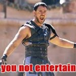 Gladiator are you not entertained meme