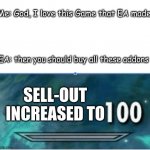 Woah thanks EA | Me: God, I love this Game that EA made! EA: then you should buy all these addons; SELL-OUT INCREASED TO | image tagged in skyrim skill level | made w/ Imgflip meme maker