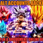 ultra | MY ALT ACCOUNTS BACKING; ME UP IN A ARGUEMENT ONLINE BE LIKE | image tagged in ultra | made w/ Imgflip meme maker
