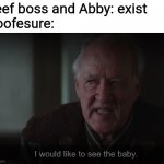 Yes, I watch Poofesure and I still have ears | beef boss and Abby: exist
Poofesure: | image tagged in memes | made w/ Imgflip meme maker