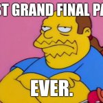 Worst Grand Final Parade Ever. | WORST GRAND FINAL PARADE; EVER. | image tagged in comic book guy | made w/ Imgflip meme maker