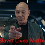 Star Trek Picard pointing | Slavic Lives Matter | image tagged in star trek picard pointing,slavic lives matter,white | made w/ Imgflip meme maker