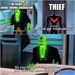 IM BROKE | ME BEING 
BROKE DURING QUARANTINE; THIEF; GIVE ME YOUR MONEY | image tagged in batman beyond | made w/ Imgflip meme maker