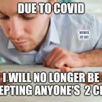For real | DUE TO COVID; MEMES BY JAY; I WILL NO LONGER BE ACCEPTING ANYONE'S  2 CENTS | image tagged in counting pennies,covid19,2 cents,two cents | made w/ Imgflip meme maker