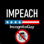 Impeach IncognitoGuy meme