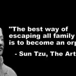 i made this meme to honour a battle pig | "The best way of escaping all family drama is to become an orphan."; - Sun Tzu, The Art Of War | image tagged in -sun tzu the art of war- | made w/ Imgflip meme maker