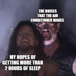 Man behind man | THE NOISES THAT THE AIR CONDITIONER MAKES; MY HOPES OF GETTING MORE THAN 2 HOURS OF SLEEP | image tagged in man behind man | made w/ Imgflip meme maker