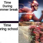 Summer | Time During summer break; Time during school | image tagged in flash and slow flash | made w/ Imgflip meme maker