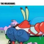 Thicc milkshake | JUST DRINK THE MILKSHAKE, IT'S NOT THAT THICK; THE MILKSHAKE: | image tagged in thicc mr krabs | made w/ Imgflip meme maker