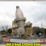 Clifford the Big Red Dog approved | Sure, it was a town eyesore; but it kept Clifford from using the electricity poles | image tagged in giant fire hydrant,cliffordthebigreddog,humor,funny,tourist attraction | made w/ Imgflip meme maker