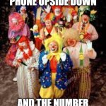 clowns | TURN YOUR PHONE UPSIDE DOWN; AND THE NUMBER OF CLOWNS INCREASES | image tagged in clowns | made w/ Imgflip meme maker