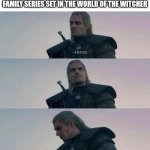 Witcher hmm | NETFLIX ANNOUNCE A NEW KIDS AND FAMILY SERIES SET IN THE WORLD OF THE WITCHER; DUCK | image tagged in witcher hmm,the witcher,witcher,netflix | made w/ Imgflip meme maker