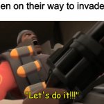 Remember Raid Area 51? | Florida men on their way to invade Area 51: | image tagged in let's do it,area 51,storm area 51,team fortress 2,florida man,memes | made w/ Imgflip meme maker