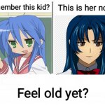 Feel old yet? | image tagged in feel old yet,anime,anime girl,full metal panic,lucky star,anime meme | made w/ Imgflip meme maker