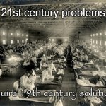 Pandemic solutions | 21st century problems; require 19th century solutions! | image tagged in the 1918-1920 influenza pandemic in kansas,covid,mass vax,masks | made w/ Imgflip meme maker