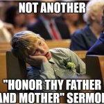 Not again... | NOT ANOTHER; "HONOR THY FATHER AND MOTHER" SERMON | image tagged in bored church kid,dank,christian,memes,r/dankchristianmemes | made w/ Imgflip meme maker