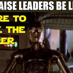That's why I'm here | PRAISE LEADERS BE LIKE | image tagged in c3po church thank the maker star wars,dank,christian,memes,r/dankchristianmemes | made w/ Imgflip meme maker