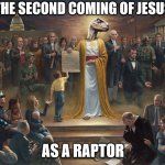 The second  coming of Jesus Christ | THE SECOND COMING OF JESUS; AS A RAPTOR | image tagged in raptor jesus,dank,christian,memes | made w/ Imgflip meme maker