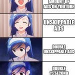 YouTube ads | REASONABLE AMOUNT OF ADS ON YOUTUBE UNSKIPPABLE ADS DOUBLE UNSKIPPABLE ADS DOUBLE 15 SECOND UNSKIPPABLE ADS | image tagged in happiness to despair,ads,youtube,youtube ads | made w/ Imgflip meme maker