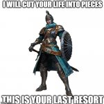 Cut your life into pieces | I WILL CUT YOUR LIFE INTO PIECES; THIS IS YOUR LAST RESORT | image tagged in the swordsman | made w/ Imgflip meme maker