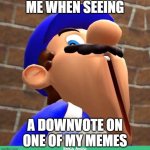 Sad Boi Hours :( | ME WHEN SEEING; A DOWNVOTE ON ONE OF MY MEMES | image tagged in smg4's face | made w/ Imgflip meme maker