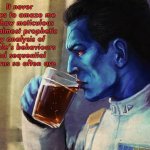 Pattern recognition is the key to strategic dominance | It never ceases to amaze me just how meticulous and almost prophetic my analysis of people’s behaviours and sequential patterns so often are | image tagged in thrawn tea | made w/ Imgflip meme maker