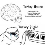 Yeah, Turkey better give People their Ice Cream | Turkey; "We cancelled the Treaty of Severes and litterally made the Byzantine Empire really small"; Turkey; I DON'T GIVE PEOPLE MY ICE CREAM | image tagged in big brain vs smallbrain | made w/ Imgflip meme maker