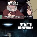 Gravity Falls Understanding | MY DAD MY MATH HOMEWORK | image tagged in gravity falls understanding | made w/ Imgflip meme maker