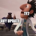 Relate here tbh | TF2; HEAVY UPDATE | image tagged in officer earl,tf2,tf2 heavy | made w/ Imgflip meme maker