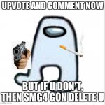 hello mothertriggers | UPVOTE AND COMMENT NOW BUT IF U DON'T, THEN SMG4 GON DELETE U | image tagged in amogus | made w/ Imgflip meme maker