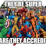 Superheroes | THEY'RE SUPER; BUT ARE THEY ACCREDITED? | image tagged in superheroes | made w/ Imgflip meme maker