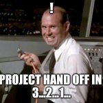 When your manager gives up trying to 'fix it' | ! PROJECT HAND OFF IN 
3...2...1... | image tagged in unplugged | made w/ Imgflip meme maker