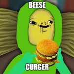 burber | BEESE; CURGER | image tagged in burber | made w/ Imgflip meme maker
