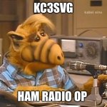 Alf ham radio  | KC3SVG; HAM RADIO OP | image tagged in alf ham radio | made w/ Imgflip meme maker